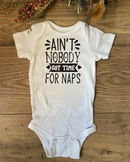 AIN'T NOBODY GOT TIME FOR NAPS Boys & Girls Infant Funny Baby Onesie