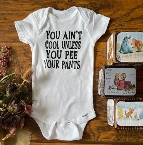 YOU AIN'T COOL UNLESS YOU PEE YOUR PANTS Boys & Girls Funny Infant Baby Onesie Bodysuit Outfit, Baby Shower Gift